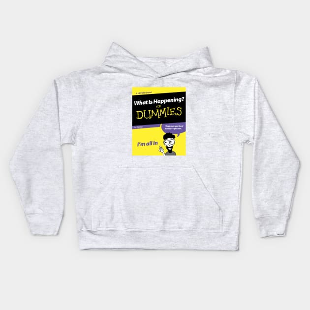 What Is Happening for Dummies Kids Hoodie by PanicTees